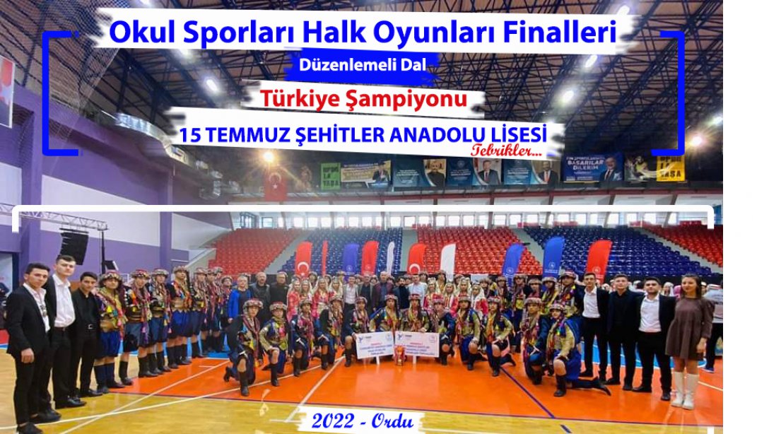 15 Temmuz Şehitler Anadolu Lisesi Okul Sporları Halk Oyunları Finallerinde Düzenlemeli Dalda Türkiye Şampiyonu Oldu