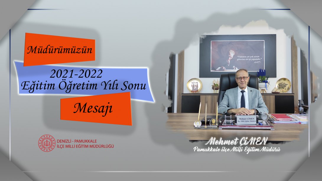 Müdürümüz Sayın Mehmet ÇİMEN'in 2021-2022 Eğitim Öğretim Yılı Sonu Mesajı