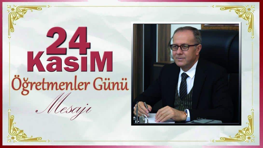 İlçe Milli Eğitim Müdürümüz Sayın Mehmet ÇİMEN'in 24 Kasım Öğretmenler Günü Mesajı