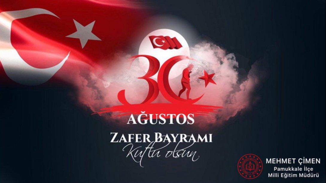 İLÇE MİLLİ EĞİTİM MÜDÜRÜMÜZ MEHMET ÇİMEN'İN 30 AĞUSTOS ZAFER BAYRAMI MESAJI